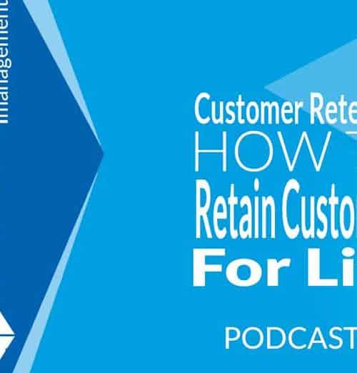 Customer Retention : How To Retain Customers For Life PODCAST by Blue Square Management 720x522