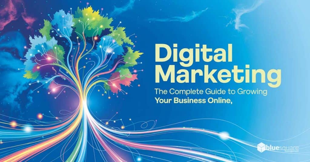 Digital Marketing : The Complete Guide to Growing Your Business Online