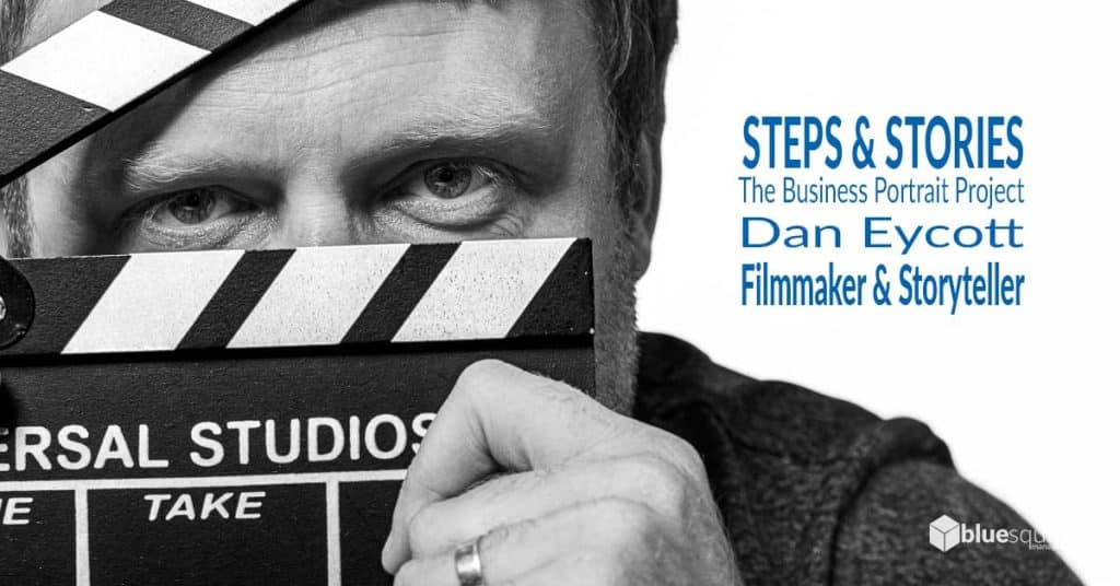 Steps and Stories The Business Project Project : Dan Eycott Filmmaker and Storyteller