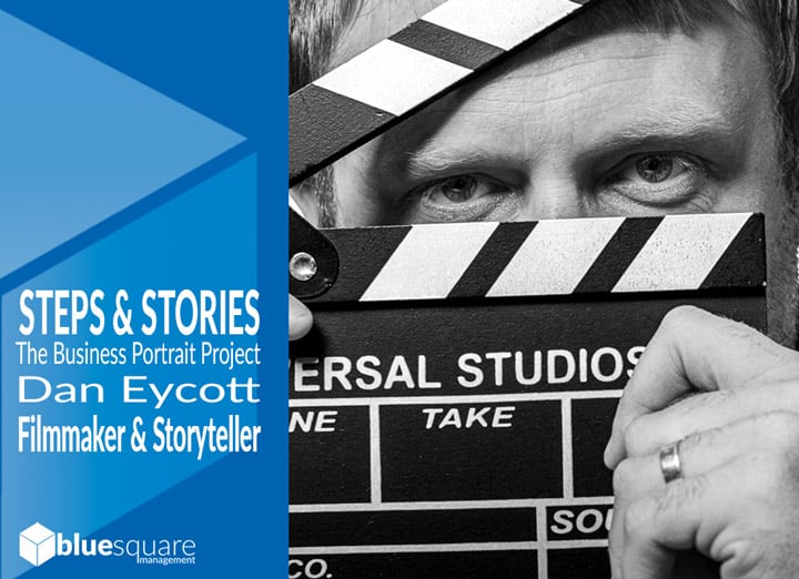 Steps and Stories The Business Project Project : Dan Eycott Filmmaker and Storyteller